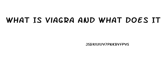 What Is Viagra And What Does It Do