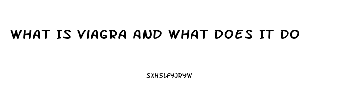 What Is Viagra And What Does It Do