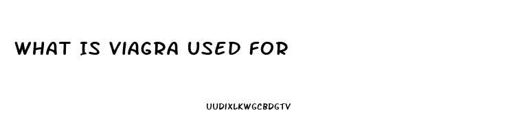 What Is Viagra Used For