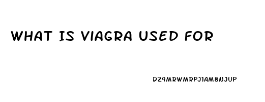 What Is Viagra Used For