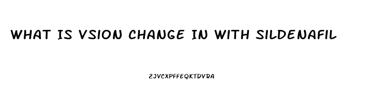 What Is Vsion Change In With Sildenafil