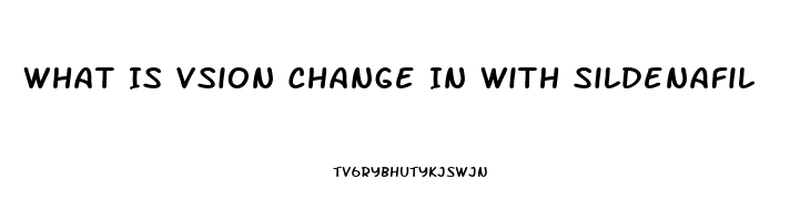 What Is Vsion Change In With Sildenafil