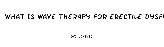 What Is Wave Therapy For Erectile Dysfunction