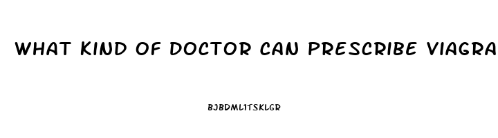 What Kind Of Doctor Can Prescribe Viagra