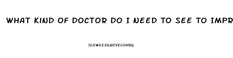 What Kind Of Doctor Do I Need To See To Improve Libido