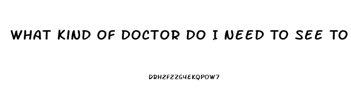 What Kind Of Doctor Do I Need To See To Improve Libido