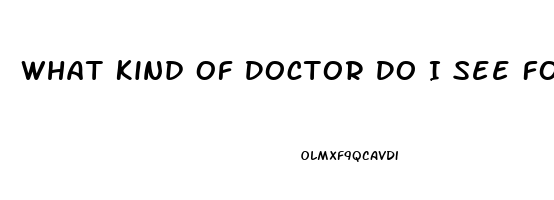 What Kind Of Doctor Do I See For Erectile Dysfunction
