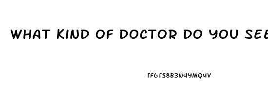 What Kind Of Doctor Do You See For Erectile Dysfunction