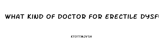 What Kind Of Doctor For Erectile Dysfunction