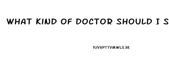 What Kind Of Doctor Should I See For Impotence