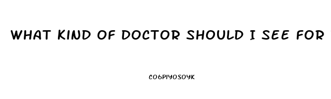 What Kind Of Doctor Should I See For Impotence