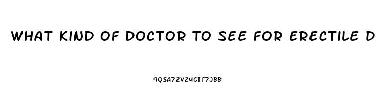 What Kind Of Doctor To See For Erectile Dysfunction