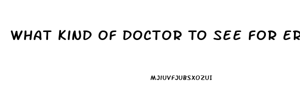 What Kind Of Doctor To See For Erectile Dysfunction