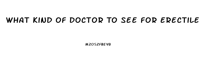 What Kind Of Doctor To See For Erectile Dysfunction