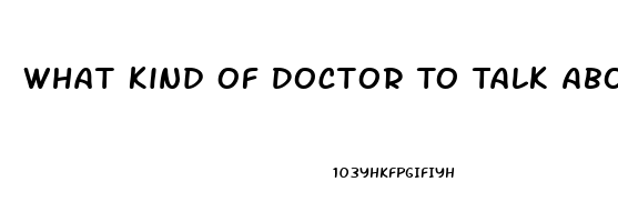 What Kind Of Doctor To Talk About Impotence