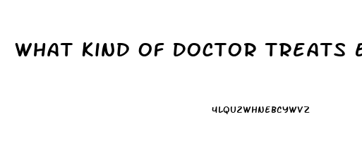 What Kind Of Doctor Treats Erectile Dysfunction