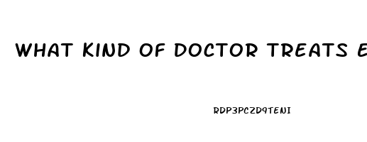 What Kind Of Doctor Treats Erectile Dysfunction