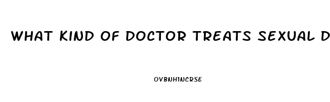 What Kind Of Doctor Treats Sexual Dysfunction