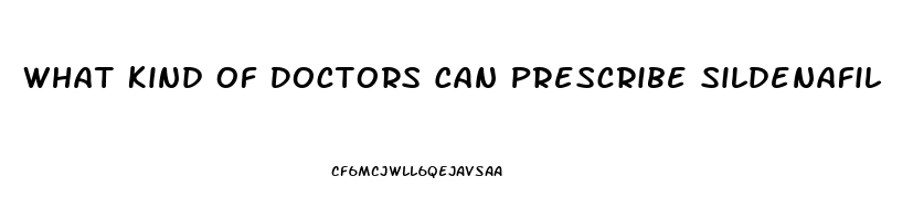 What Kind Of Doctors Can Prescribe Sildenafil