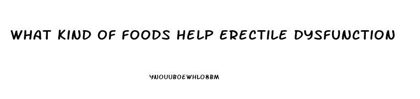 What Kind Of Foods Help Erectile Dysfunction