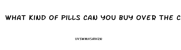 What Kind Of Pills Can You Buy Over The Counter To Take If You Need An Erection