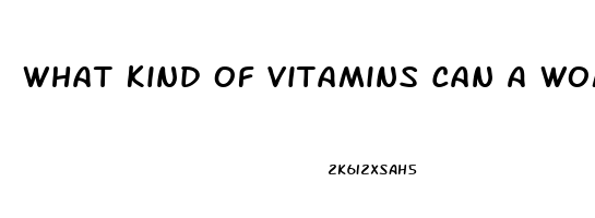 What Kind Of Vitamins Can A Women Take To Help Her Sex Drive