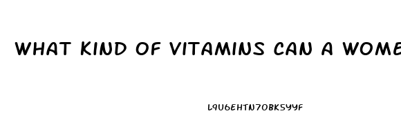 What Kind Of Vitamins Can A Women Take To Help Her Sex Drive