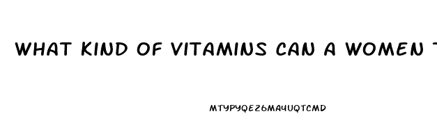 What Kind Of Vitamins Can A Women Take To Help Her Sex Drive