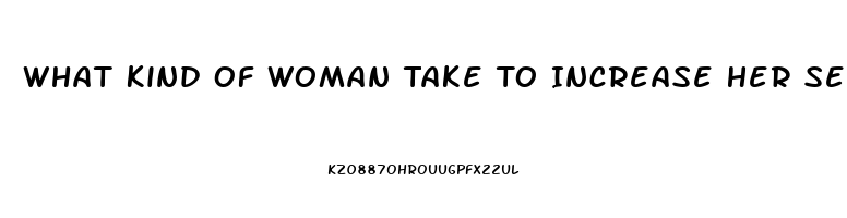 What Kind Of Woman Take To Increase Her Sex Drive