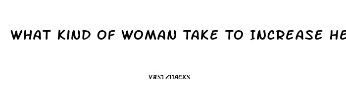 What Kind Of Woman Take To Increase Her Sex Drive