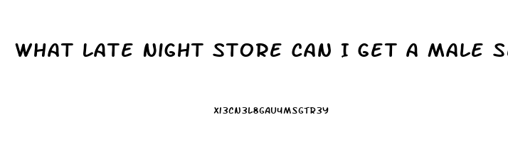 What Late Night Store Can I Get A Male Sexual Enhancement Pill In Philadelphia