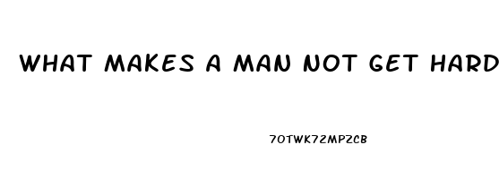 What Makes A Man Not Get Hard