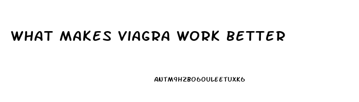 What Makes Viagra Work Better