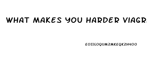 What Makes You Harder Viagra Or Cialis