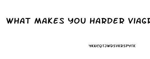 What Makes You Harder Viagra Or Cialis