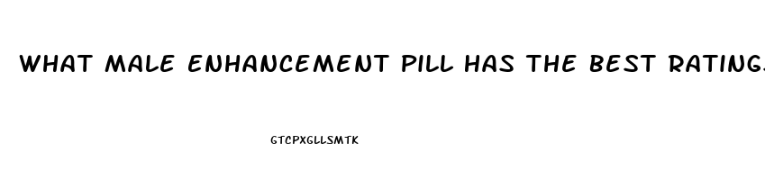 What Male Enhancement Pill Has The Best Ratings