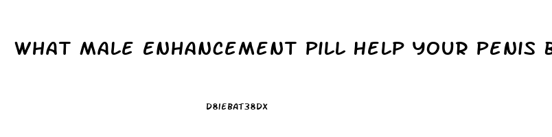 What Male Enhancement Pill Help Your Penis Bigger And Longer