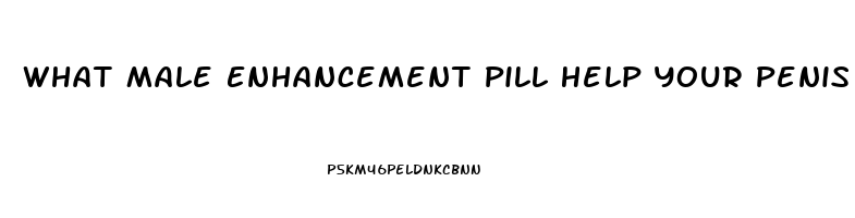 What Male Enhancement Pill Help Your Penis Bigger And Longer