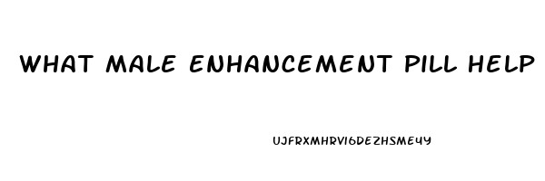 What Male Enhancement Pill Help Your Penis Bigger And Longer