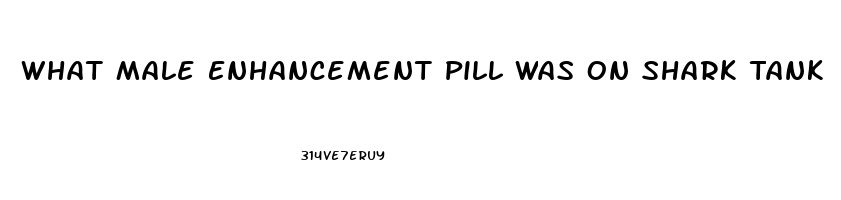 What Male Enhancement Pill Was On Shark Tank