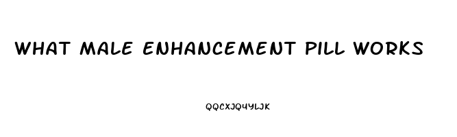 What Male Enhancement Pill Works