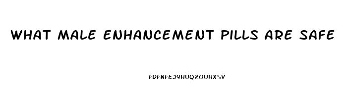 What Male Enhancement Pills Are Safe