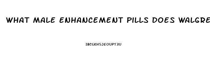 What Male Enhancement Pills Does Walgreens Sell