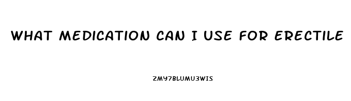 What Medication Can I Use For Erectile Dysfunction