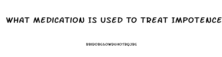 What Medication Is Used To Treat Impotence