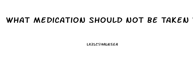 What Medication Should Not Be Taken With Viagra