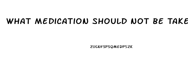 What Medication Should Not Be Taken With Viagra