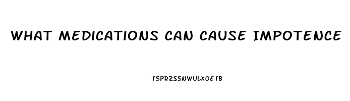 What Medications Can Cause Impotence