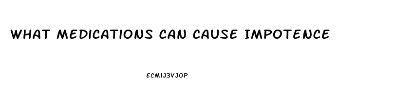 What Medications Can Cause Impotence