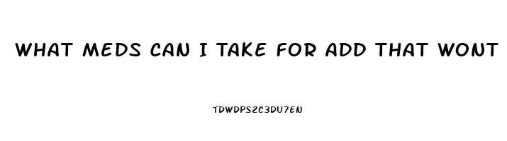 What Meds Can I Take For Add That Wont Effect My Sex Drive